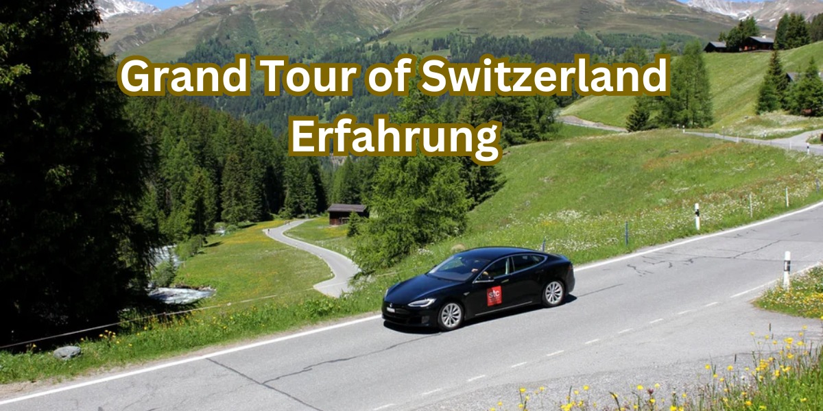 Grand Tour of Switzerland Erfahrung
