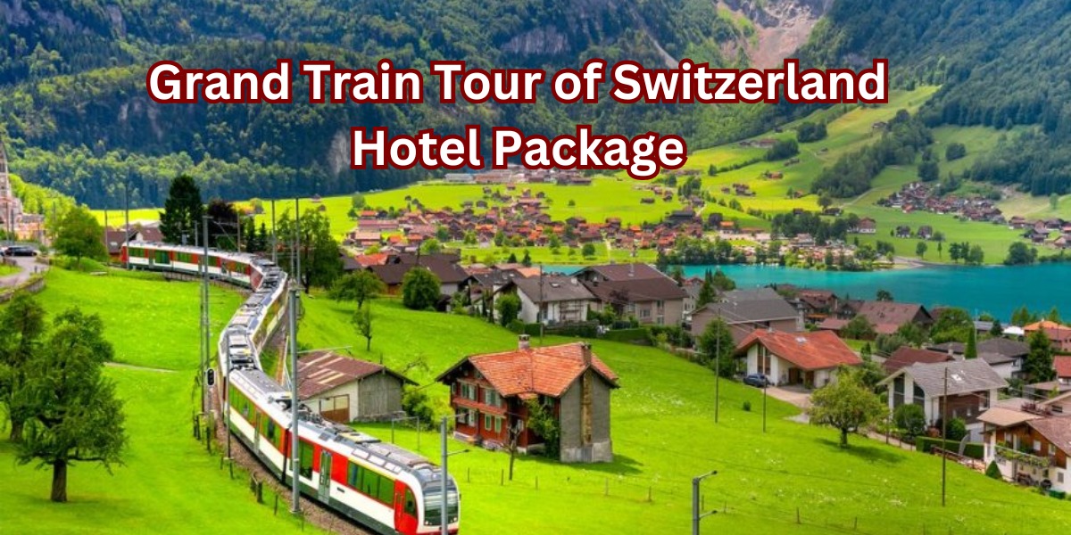 Grand Train Tour of Switzerland Hotel Package