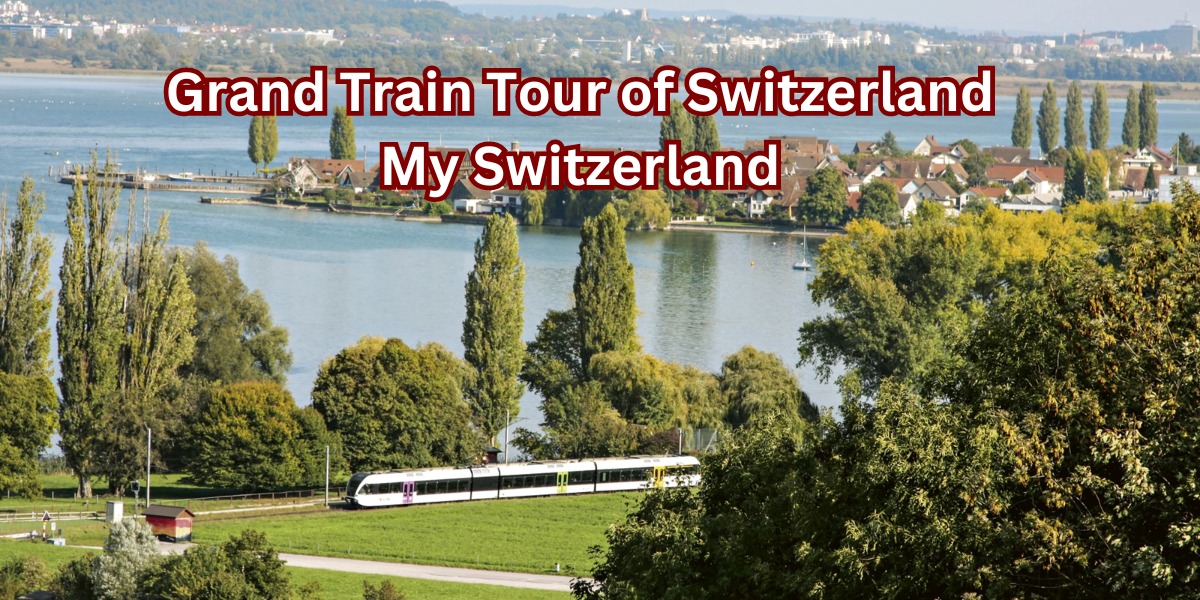 Grand Train Tour of Switzerland My Switzerland