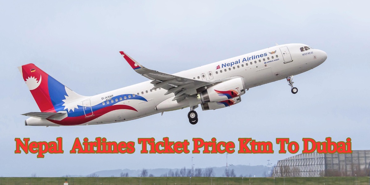 Nepal Airlines Ticket Price Ktm To Dubai