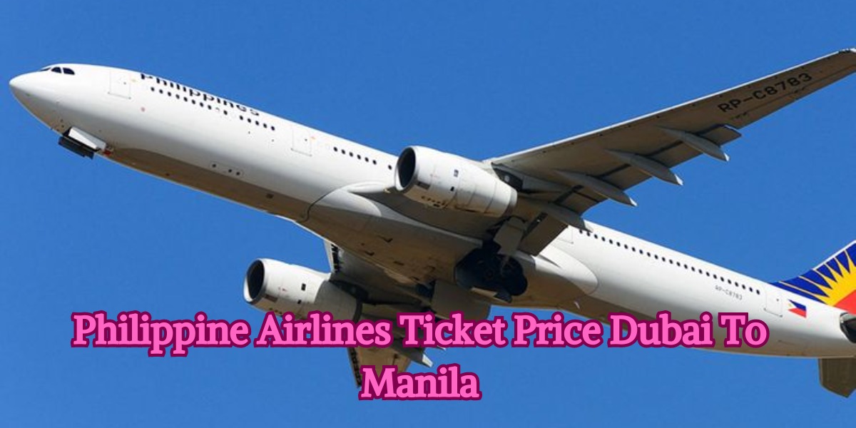 Philippine Airlines Ticket Price Dubai To Manila