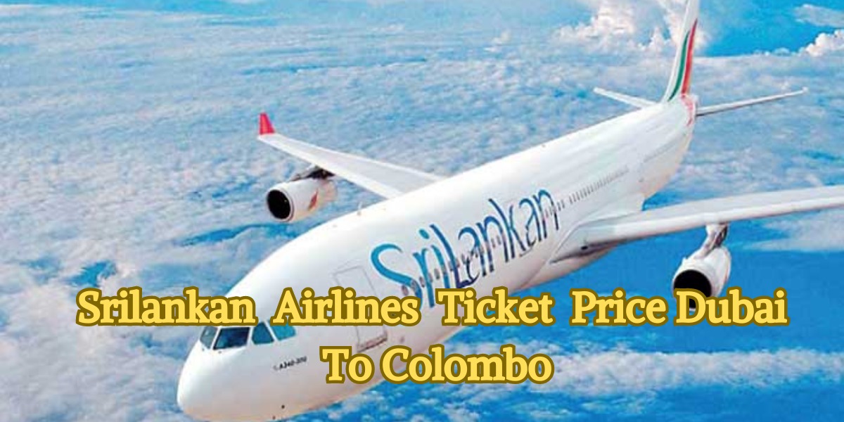 Srilankan Airlines Ticket Price Dubai To Colombo