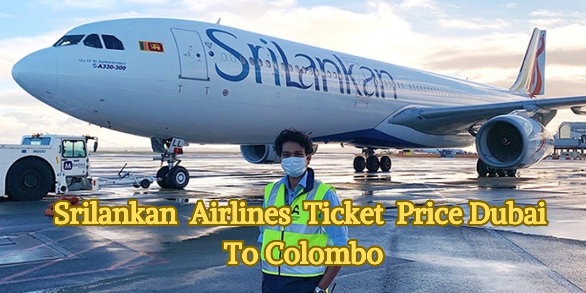 SriLankan Airlines Ticket Price Dubai to Colombo Best Deals 2023