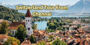 Switzerland Tour From Chennai