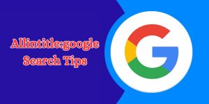 allintitlegoogle search tips