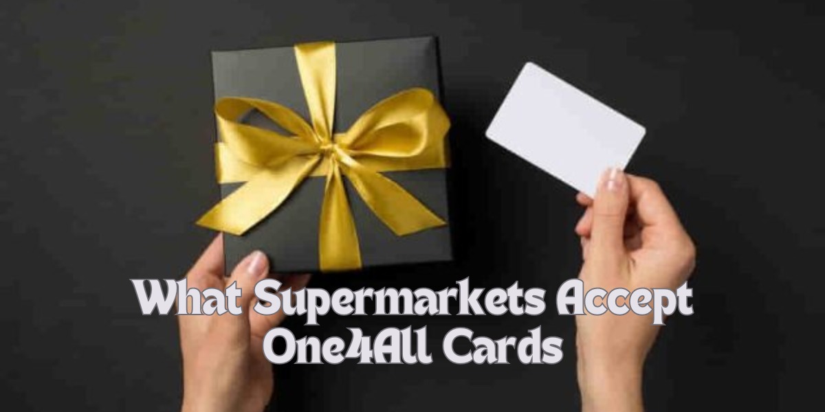 What Supermarkets Accept One4All Cards